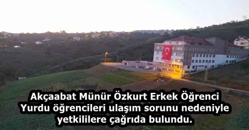 Akçaabat Münür Özkurt Erkek Öğrenci Yurdu öğrencileri ulaşım sorunu nedeniyle yetkililere çağrıda bulundu.