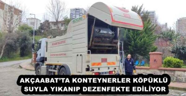 AKÇAABAT’TA KONTEYNERLER KÖPÜKLÜ SUYLA YIKANIP DEZENFEKTE EDİLİYOR