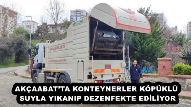 AKÇAABAT’TA KONTEYNERLER KÖPÜKLÜ SUYLA YIKANIP DEZENFEKTE EDİLİYOR