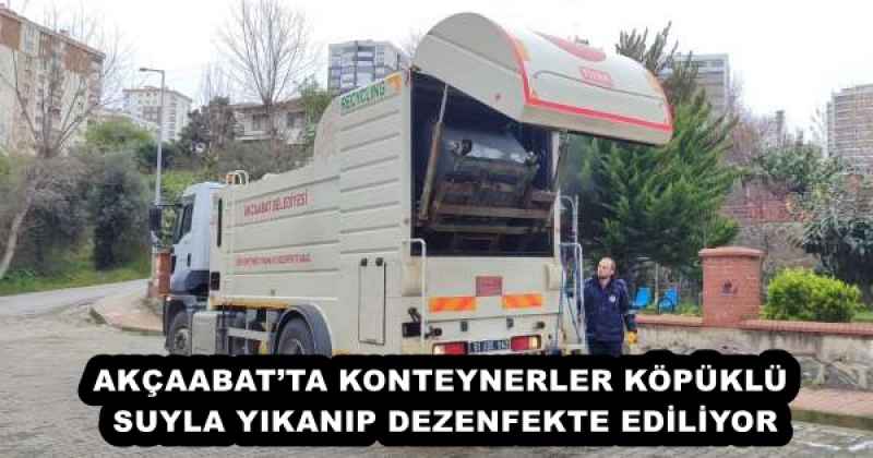 AKÇAABAT’TA KONTEYNERLER KÖPÜKLÜ SUYLA YIKANIP DEZENFEKTE EDİLİYOR