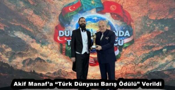 Akif Manaf’a “Türk Dünyası Barış Ödülü” Verildi