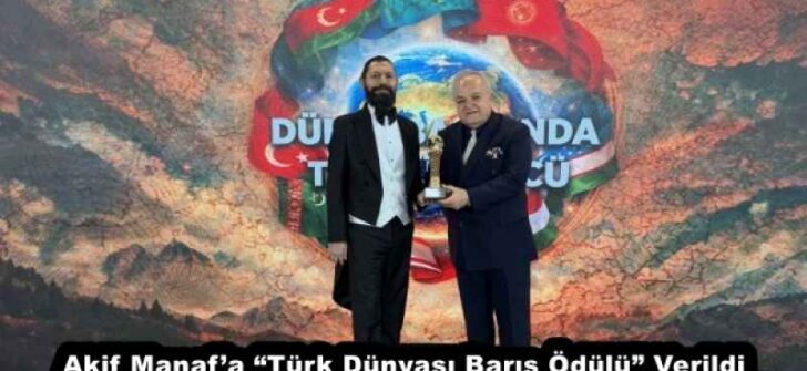 Akif Manaf’a “Türk Dünyası Barış Ödülü” Verildi