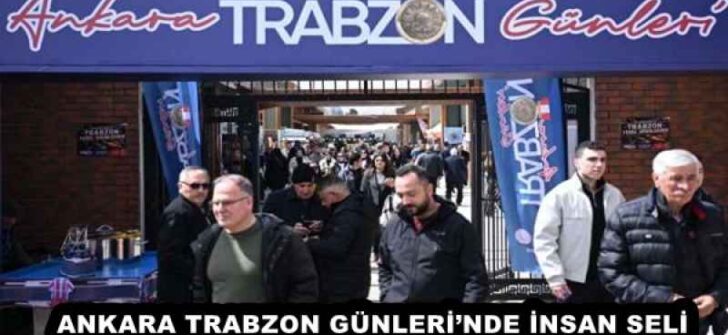 ANKARA TRABZON GÜNLERİ’NDE İNSAN SELİ
