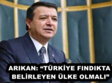 ARIKAN: “TÜRKİYE FINDIKTA BELİRLEYEN ÜLKE OLMALI”