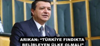 ARIKAN: “TÜRKİYE FINDIKTA BELİRLEYEN ÜLKE OLMALI”