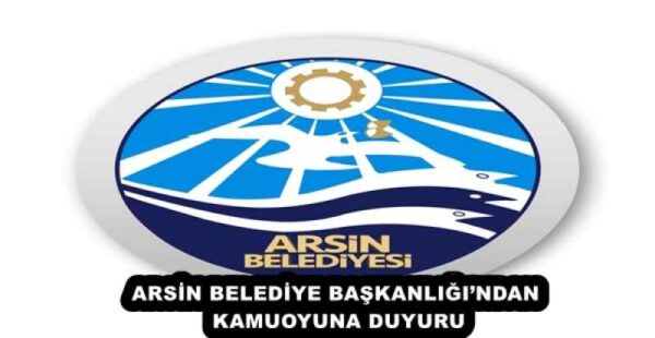 ARSİN BELEDİYE BAŞKANLIĞI’NDAN KAMUOYUNA DUYURU