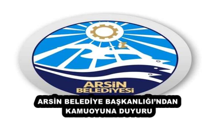 ARSİN BELEDİYE BAŞKANLIĞI’NDAN KAMUOYUNA DUYURU