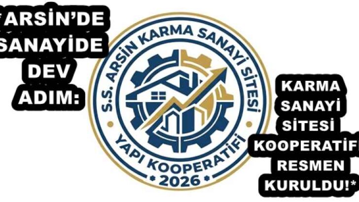 *ARSİN’DE SANAYİDE DEV ADIM: KARMA SANAYİ SİTESİ KOOPERATİFİ RESMEN KURULDU!*