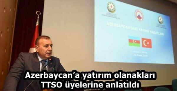 Azerbaycan’a yatırım olanakları TTSO üyelerine anlatıldı