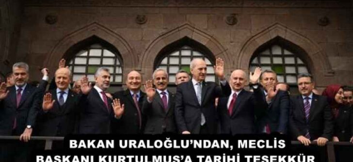 BAKAN URALOĞLU’NDAN, MECLİS BAŞKANI KURTULMUŞ’A TARİHİ TEŞEKKÜR 