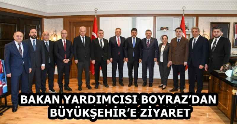 BAKAN YARDIMCISI BOYRAZ’DAN BÜYÜKŞEHİR’E ZİYARET