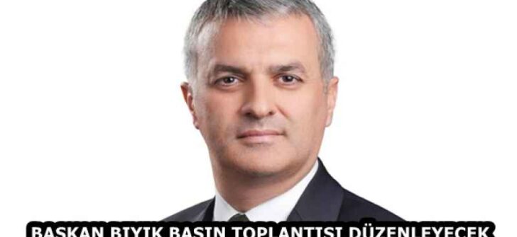 BAŞKAN BIYIK BASIN TOPLANTISI DÜZENLEYECEK
