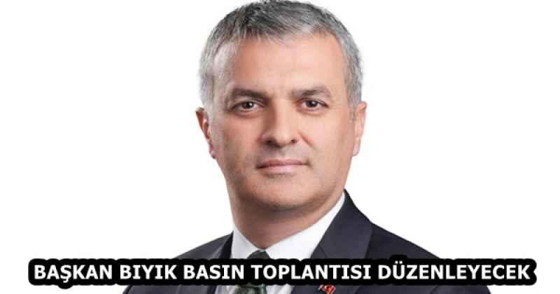 BAŞKAN BIYIK BASIN TOPLANTISI DÜZENLEYECEK