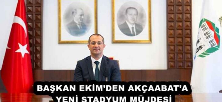 BAŞKAN EKİM’DEN AKÇAABAT’A YENİ STADYUM MÜJDESİ