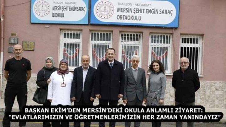 BAŞKAN EKİM’DEN MERSİN’DEKİ OKULA ANLAMLI ZİYARET: “EVLATLARIMIZIN VE ÖĞRETMENLERİMİZİN HER ZAMAN YANINDAYIZ”