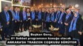 Başkan Genç, 61 Sohbet programının konuğu olacak  ANKARA’DA TRABZON COŞKUSU SÜRÜYOR