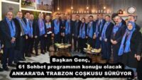 Başkan Genç, 61 Sohbet programının konuğu olacak  ANKARA’DA TRABZON COŞKUSU SÜRÜYOR