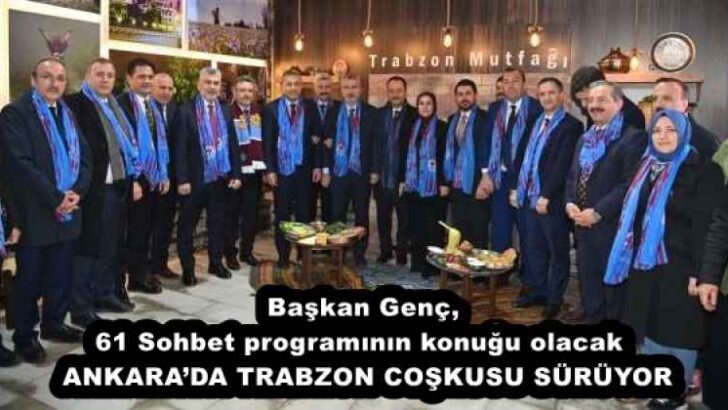 Başkan Genç, 61 Sohbet programının konuğu olacak  ANKARA’DA TRABZON COŞKUSU SÜRÜYOR
