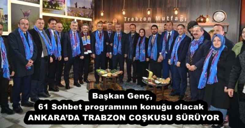 baskan_genc_61_sohbet_programinin_konugu_olacak_ankarada_trabzon_coskusu_suruyor_h57982_3388d Başkan Genç, 61 Sohbet programının konuğu olacak ANKARA’DA TRABZON COŞKUSU SÜRÜYOR