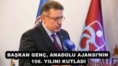 BAŞKAN GENÇ, ANADOLU AJANSI’NIN 106. YILINI KUTLADI