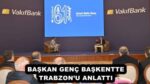 BAŞKAN GENÇ BAŞKENTTE TRABZON’U ANLATTI