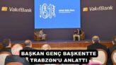 BAŞKAN GENÇ BAŞKENTTE TRABZON’U ANLATTI