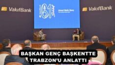 BAŞKAN GENÇ BAŞKENTTE TRABZON’U ANLATTI
