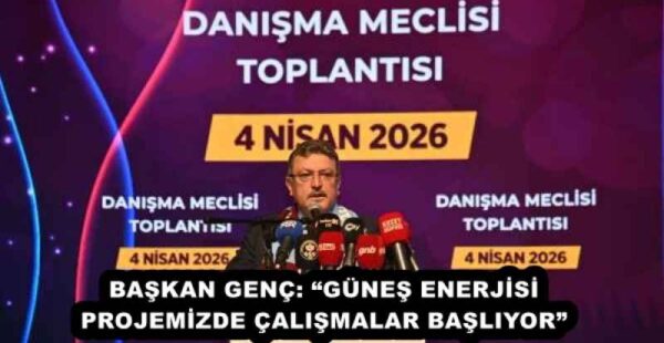 BAŞKAN GENÇ: “GÜNEŞ ENERJİSİ PROJEMİZDE ÇALIŞMALAR BAŞLIYOR”