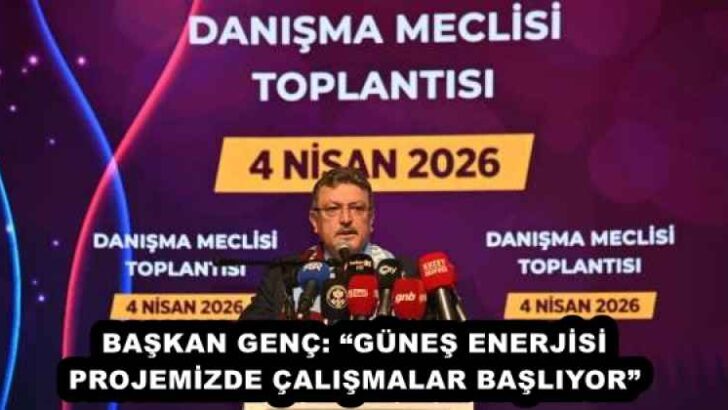 BAŞKAN GENÇ: “GÜNEŞ ENERJİSİ PROJEMİZDE ÇALIŞMALAR BAŞLIYOR”