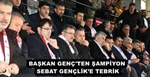 BAŞKAN GENÇ’TEN ŞAMPİYON SEBAT GENÇLİK’E TEBRİK