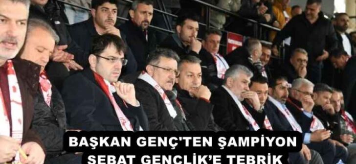 BAŞKAN GENÇ’TEN ŞAMPİYON SEBAT GENÇLİK’E TEBRİK