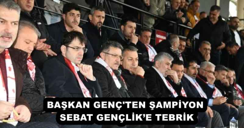BAŞKAN GENÇ'TEN ŞAMPİYON SEBAT GENÇLİK’E TEBRİK
