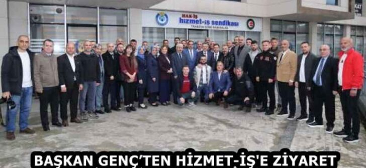 BAŞKAN GENÇ’TEN HİZMET-İŞ’E ZİYARET