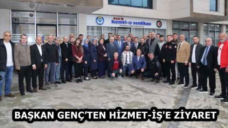 BAŞKAN GENÇ’TEN HİZMET-İŞ’E ZİYARET
