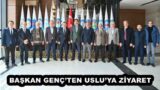 BAŞKAN GENÇ’TEN USLU’YA ZİYARET