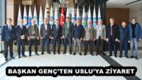 BAŞKAN GENÇ’TEN USLU’YA ZİYARET