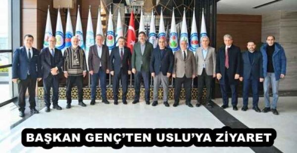 BAŞKAN GENÇ’TEN USLU’YA ZİYARET