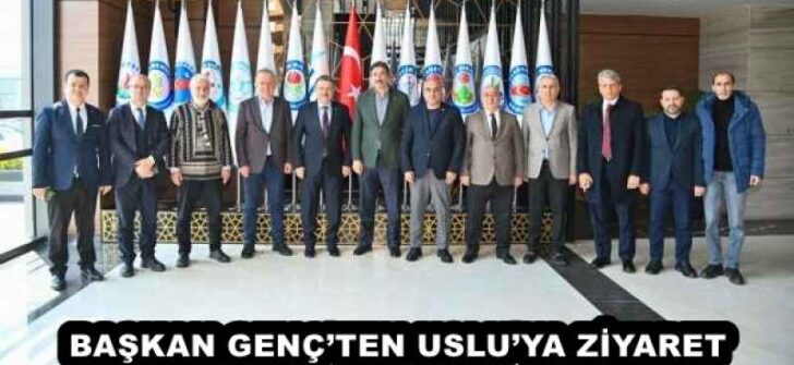 BAŞKAN GENÇ’TEN USLU’YA ZİYARET