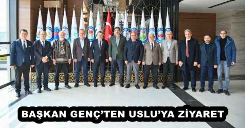 BAŞKAN GENÇ’TEN USLU’YA ZİYARET