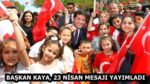 BAŞKAN KAYA, 23 NİSAN MESAJI YAYIMLADI