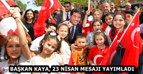 BAŞKAN KAYA, 23 NİSAN MESAJI YAYIMLADI