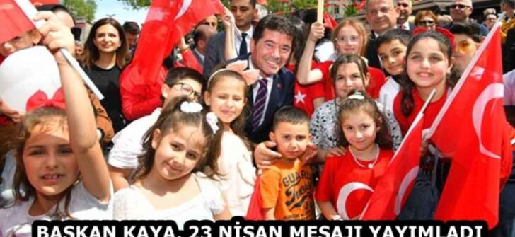 BAŞKAN KAYA, 23 NİSAN MESAJI YAYIMLADI