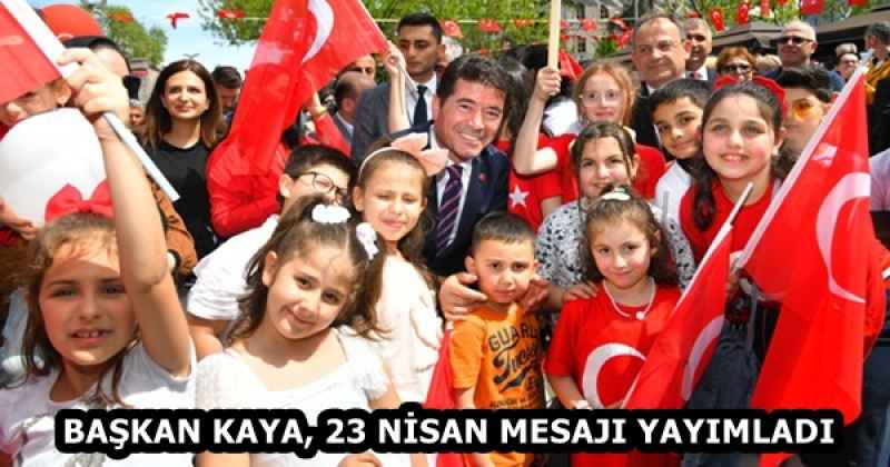BAŞKAN KAYA, 23 NİSAN MESAJI YAYIMLADI