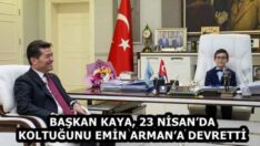 BAŞKAN KAYA, 23 NİSAN’DA KOLTUĞUNU EMİN ARMAN’A DEVRETTİ