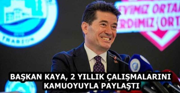 BAŞKAN KAYA, 2 YILLIK ÇALIŞMALARINI KAMUOYUYLA PAYLAŞTI