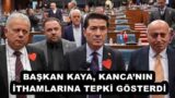 BAŞKAN KAYA, KANCA’NIN İTHAMLARINA TEPKİ GÖSTERDİ