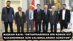 BAŞKAN KAYA: “ORTAHİSARIMIZA BİR KONUK EVİ KAZANDIRMAK İÇİN ÇALIŞMALARIMIZ SÜRÜYOR” 