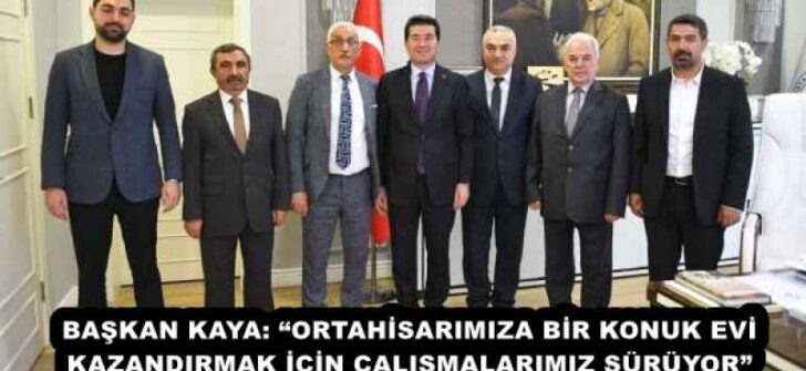 BAŞKAN KAYA: “ORTAHİSARIMIZA BİR KONUK EVİ KAZANDIRMAK İÇİN ÇALIŞMALARIMIZ SÜRÜYOR” 