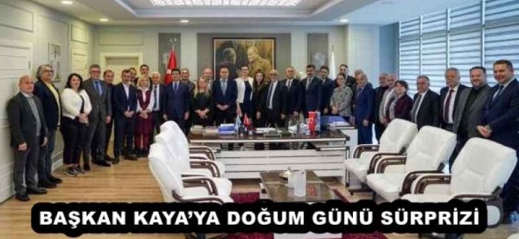 BAŞKAN KAYA’YA DOĞUM GÜNÜ SÜRPRİZİ