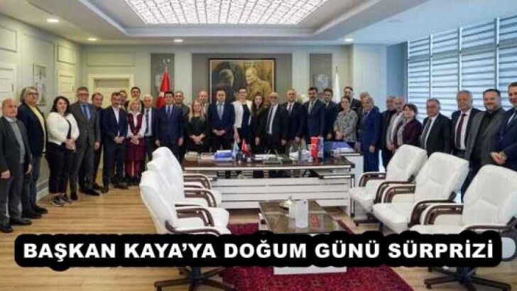 BAŞKAN KAYA’YA DOĞUM GÜNÜ SÜRPRİZİ